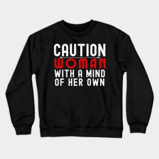 Caution: Woman with a Mind of Her Own Crewneck Sweatshirt